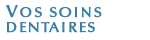Vos soins dentaires